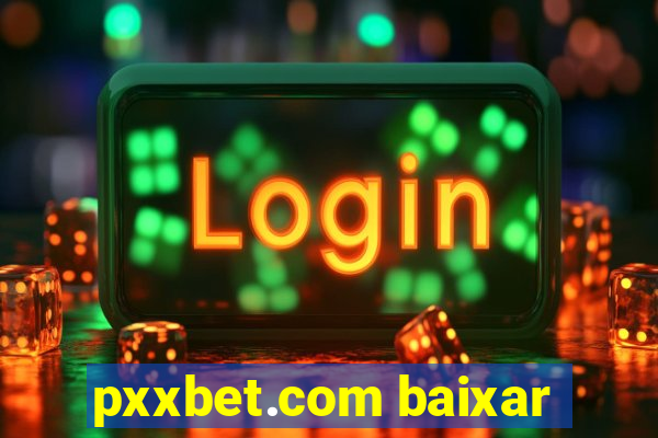 pxxbet.com baixar